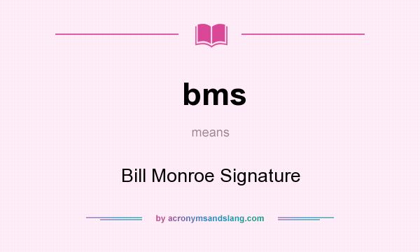 What does bms mean? It stands for Bill Monroe Signature