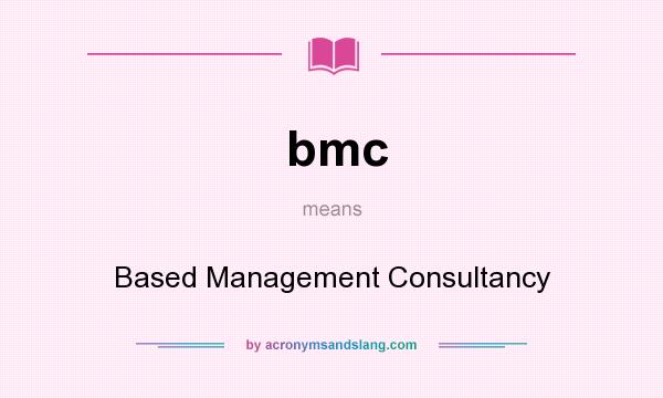 What does bmc mean? It stands for Based Management Consultancy