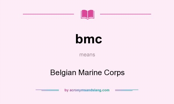 What does bmc mean? It stands for Belgian Marine Corps