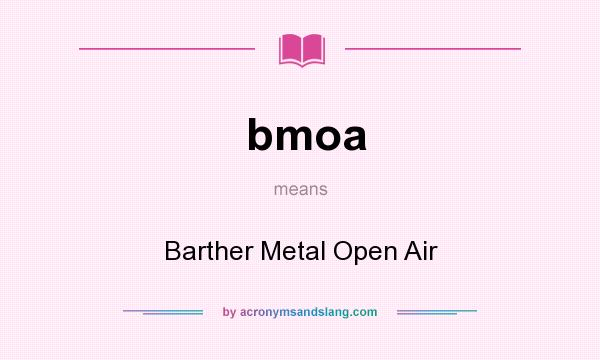 What does bmoa mean? It stands for Barther Metal Open Air
