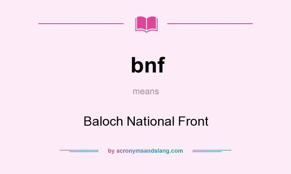 What does bnf mean? It stands for Baloch National Front