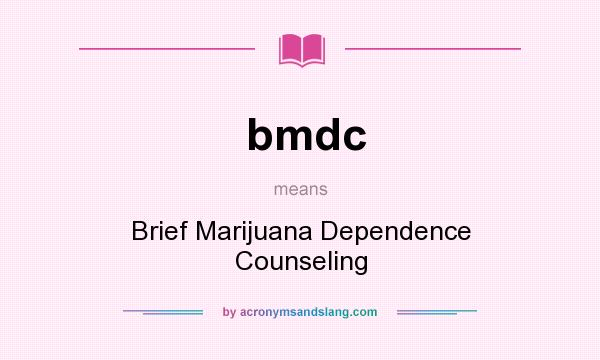 What does bmdc mean? It stands for Brief Marijuana Dependence Counseling