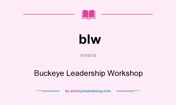 What does blw mean? It stands for Buckeye Leadership Workshop