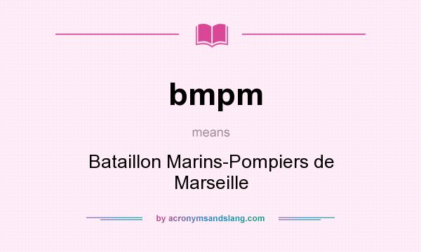 What does bmpm mean? It stands for Bataillon Marins-Pompiers de Marseille