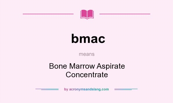 What does bmac mean? It stands for Bone Marrow Aspirate Concentrate