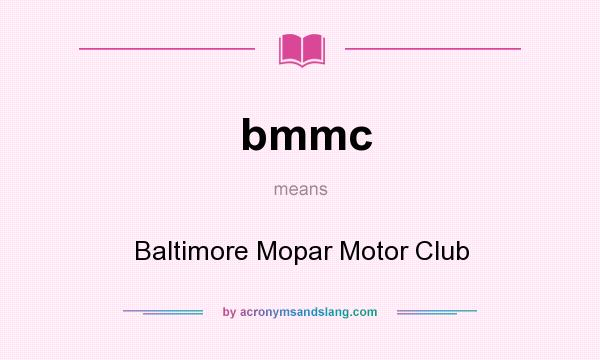 What does bmmc mean? It stands for Baltimore Mopar Motor Club