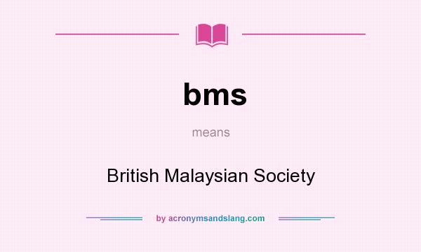 What does bms mean? It stands for British Malaysian Society
