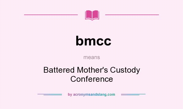 What does bmcc mean? It stands for Battered Mother`s Custody Conference