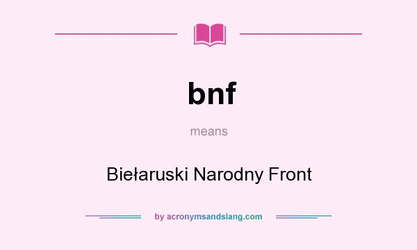 What does bnf mean? It stands for Biełaruski Narodny Front