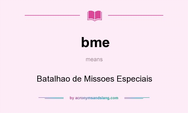 What does bme mean? It stands for Batalhao de Missoes Especiais