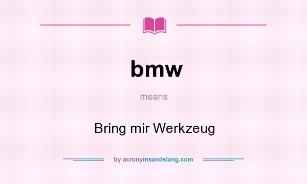 What does bmw mean? It stands for Bring mir Werkzeug