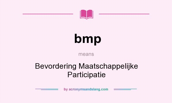 What does bmp mean? It stands for Bevordering Maatschappelijke Participatie