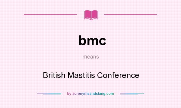 What does bmc mean? It stands for British Mastitis Conference