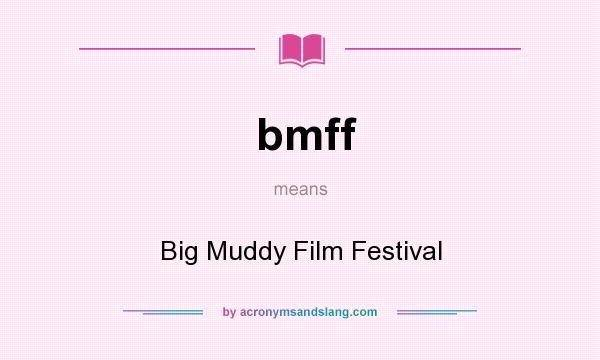 What does bmff mean? It stands for Big Muddy Film Festival