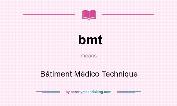 What does bmt mean? It stands for Bâtiment Médico Technique