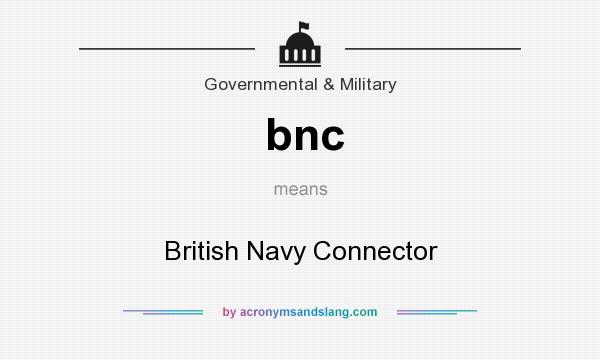 What does bnc mean? It stands for British Navy Connector
