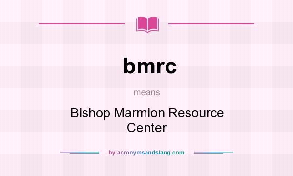 What does bmrc mean? It stands for Bishop Marmion Resource Center