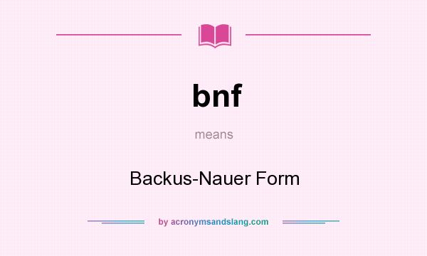What does bnf mean? It stands for Backus-Nauer Form