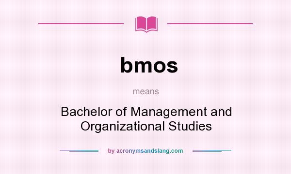 What does bmos mean? It stands for Bachelor of Management and Organizational Studies
