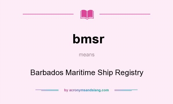 What does bmsr mean? It stands for Barbados Maritime Ship Registry