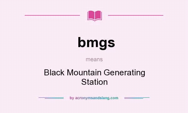 What does bmgs mean? It stands for Black Mountain Generating Station