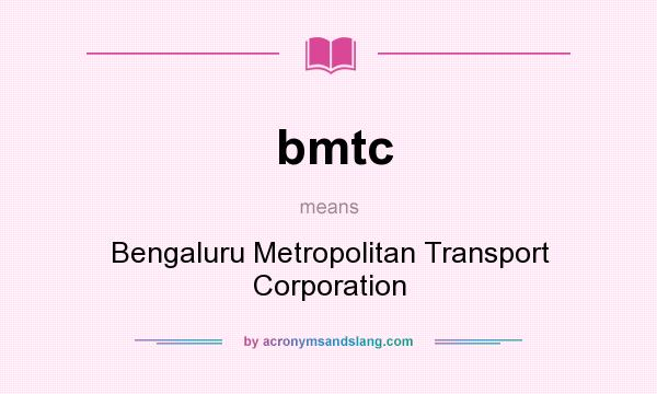 What does bmtc mean? It stands for Bengaluru Metropolitan Transport Corporation