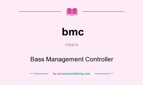 What does bmc mean? It stands for Bass Management Controller
