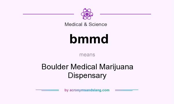 What does bmmd mean? It stands for Boulder Medical Marijuana Dispensary