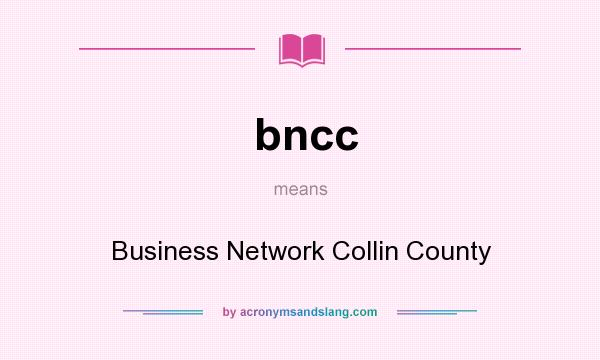 What does bncc mean? It stands for Business Network Collin County