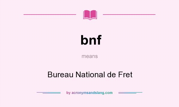 What does bnf mean? It stands for Bureau National de Fret