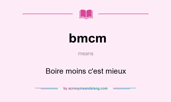 What does bmcm mean? It stands for Boire moins c`est mieux