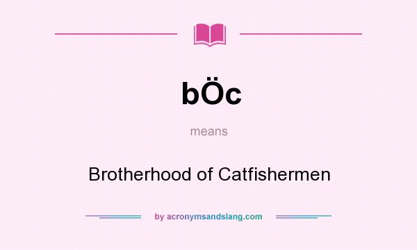 What does bÖc mean? It stands for Brotherhood of Catfishermen