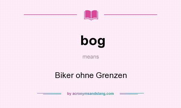 What does bog mean? It stands for Biker ohne Grenzen