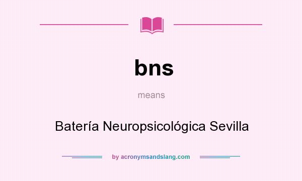 What does bns mean? It stands for Batería Neuropsicológica Sevilla