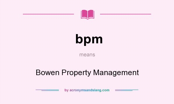 What does bpm mean? It stands for Bowen Property Management