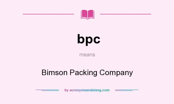 What does bpc mean? It stands for Bimson Packing Company
