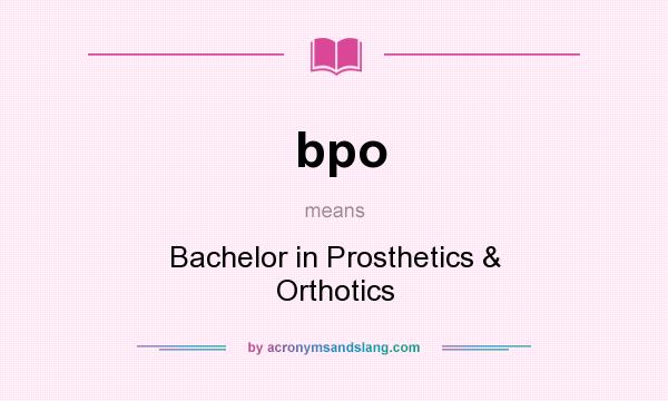 What does bpo mean? It stands for Bachelor in Prosthetics & Orthotics