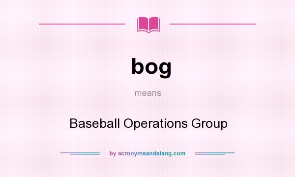 What does bog mean? It stands for Baseball Operations Group
