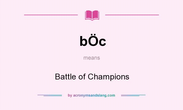 What does bÖc mean? It stands for Battle of Champions