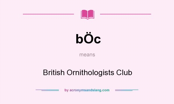 What does bÖc mean? It stands for British Ornithologists Club