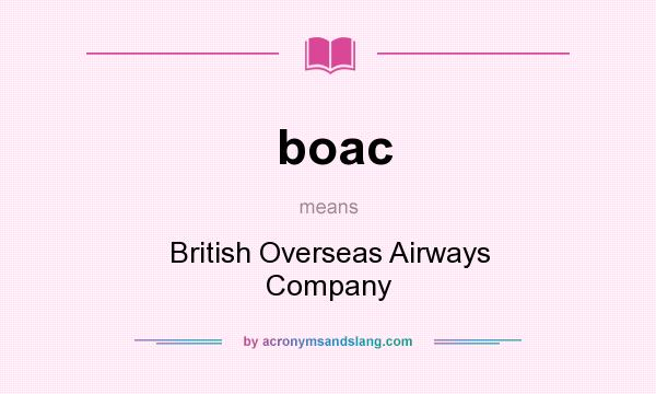 What does boac mean? It stands for British Overseas Airways Company