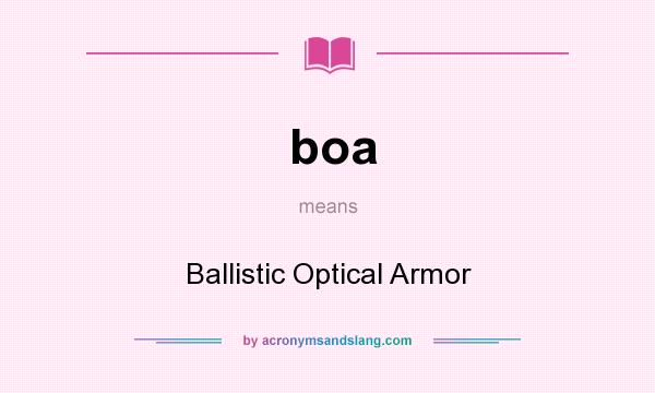 What does boa mean? It stands for Ballistic Optical Armor