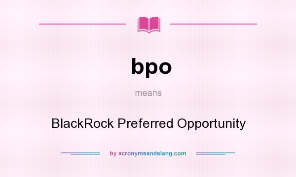 What does bpo mean? It stands for BlackRock Preferred Opportunity