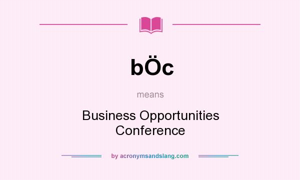 What does bÖc mean? It stands for Business Opportunities Conference