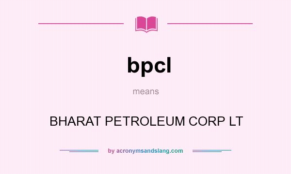 What does bpcl mean? It stands for BHARAT PETROLEUM CORP LT