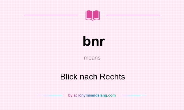 What does bnr mean? It stands for Blick nach Rechts