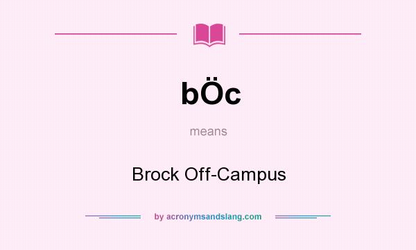 What does bÖc mean? It stands for Brock Off-Campus