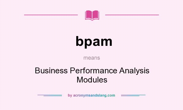 What does bpam mean? It stands for Business Performance Analysis Modules