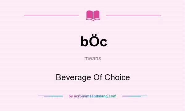 What does bÖc mean? It stands for Beverage Of Choice
