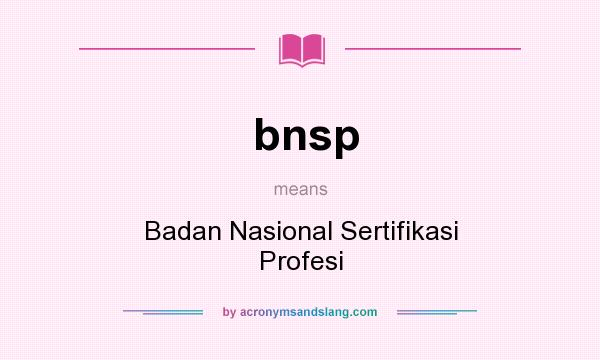 What does bnsp mean? It stands for Badan Nasional Sertifikasi Profesi